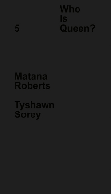 Who Is Queen? 5: Matana Roberts, Tyshawn Sorey book