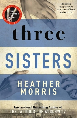 Three Sisters: The breathtaking new novel from the author of The Tattooist of Auschwitz and Cilka's Journey by Heather Morris