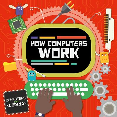 How Computers Work by Steffi Cavell-Clarke