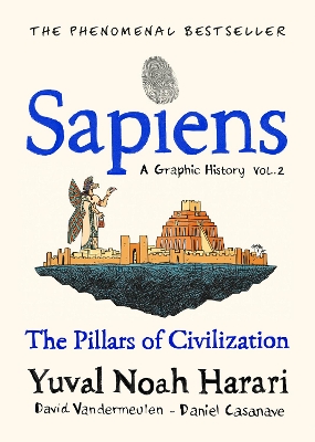 Sapiens A Graphic History, Volume 2: The Pillars of Civilization by Yuval Noah Harari