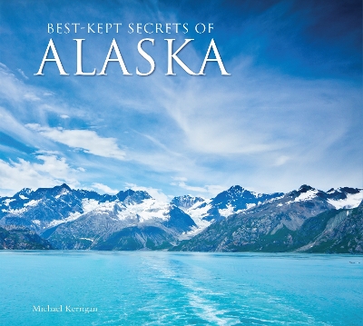 Best-Kept Secrets of Alaska by Michael Kerrigan