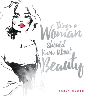 Things a Woman Should Know About Beauty by Karen Homer