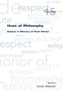 Hues of Philosophy. Essays in Memory of Ruth Manor by Anat Biletzki