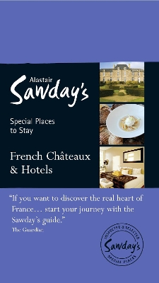 French Chateaux & Hotels by Alastair Sawday