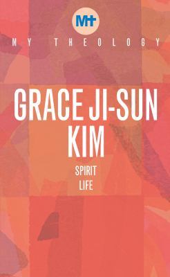 My Theology: Spirit Life by Grace Ji-Sun Kim
