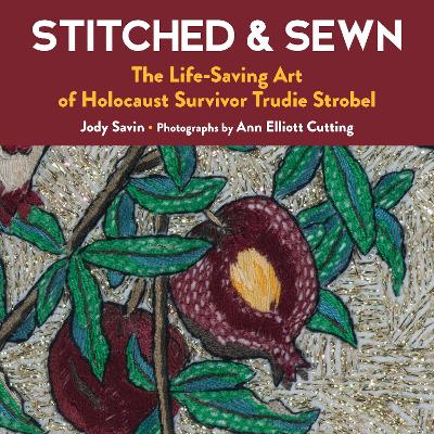Stitched & Sewn: The Life-Saving Art of Holocaust Survivor Trudie Strobel book