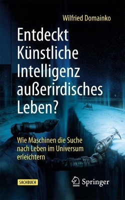 Entdeckt Künstliche Intelligenz außerirdisches Leben?: Wie Maschinen die Suche nach Leben im Universum erleichtern book