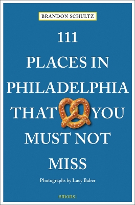 111 Places in Philadelphia That You Must Not Miss book