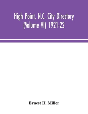 High Point, N.C. City Directory (Volume VI) 1921-22 by Ernest H Miller