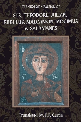 The Georgian Passion of Sts. Theodore, Julian, Eubulus, Malcamon, & Salamanes book