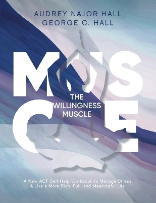 The Willingness Muscle: A New ACT Self-Help Workbook to Manage Stress book