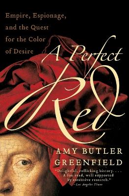 A Perfect Red by Amy Butler Greenfield