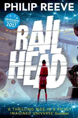 Railhead: shortlisted for the CILIP Carnegie Medal 2017 by Philip Reeve