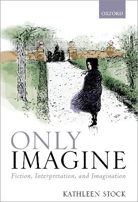 Only Imagine: Fiction, Interpretation and Imagination book