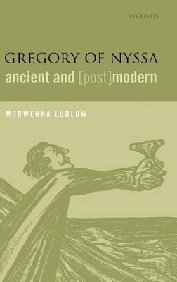 Gregory of Nyssa, Ancient and (Post)modern by Morwenna Ludlow