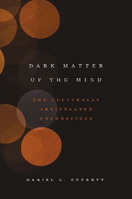 Dark Matter of the Mind by Daniel L. Everett