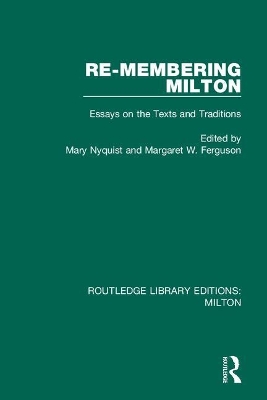 Re-membering Milton: Essays on the Texts and Traditions by Mary Nyquist