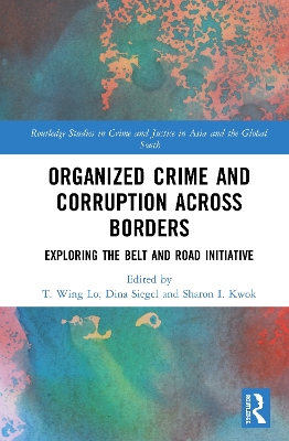 Organized Crime and Corruption Across Borders: Exploring the Belt and Road Initiative book