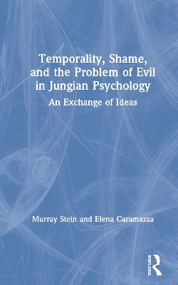 Temporality, Shame, and the Problem of Evil in Jungian Psychology: An Exchange of Ideas book