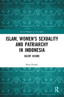 Islam, Women's Sexuality and Patriarchy in Indonesia: Silent Desire by Irma Riyani