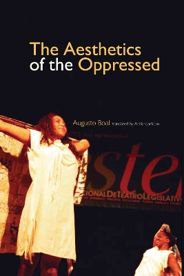 The Aesthetics of the Oppressed by Augusto Boal