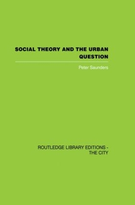 Social Theory and the Urban Question by Peter Saunders