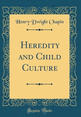 Heredity and Child Culture (Classic Reprint) book