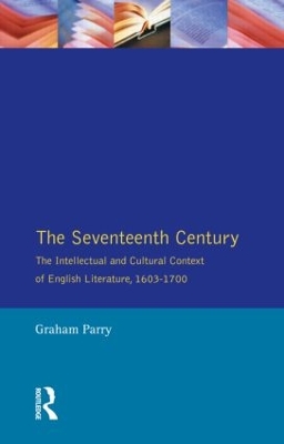 The The Seventeenth Century: The Intellectual and Cultural Context of English Literature, 1603-1700 by Graham Parry