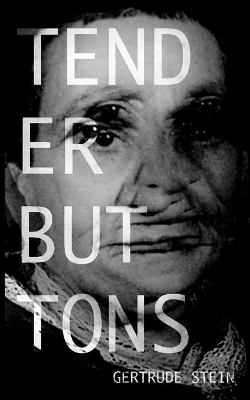 Tender Buttons by Gertrude Stein