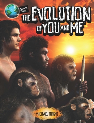 Planet Earth: The Evolution of You and Me by Michael Bright