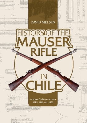 History of the Mauser Rifle in Chile: Mauser Chileno Modelo 1895, 1912, and 1935 book