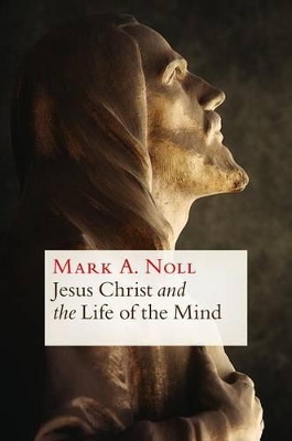 Jesus Christ and the Life of the Mind book
