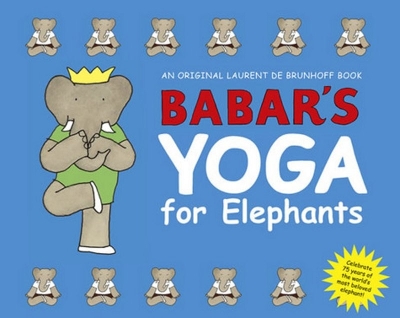 Babar's Yoga for Elephants (Small Edition) by Laurent de Brunhoff