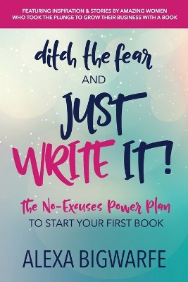 Ditch the Fear and Just Write It! book