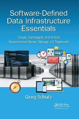 Software-Defined Data Infrastructure Essentials: Cloud, Converged, and Virtual Fundamental Server Storage I/O Tradecraft by Greg Schulz