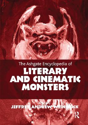 The The Ashgate Encyclopedia of Literary and Cinematic Monsters by Jeffrey Andrew Weinstock