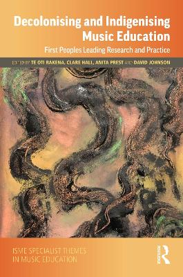 Decolonising and Indigenising Music Education: First Peoples Leading Research and Practice book
