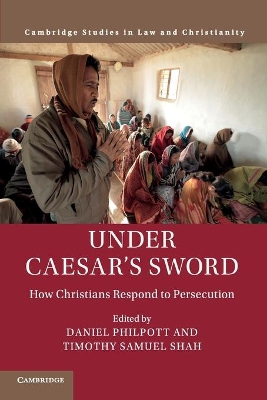 Under Caesar's Sword: How Christians Respond to Persecution by Daniel Philpott