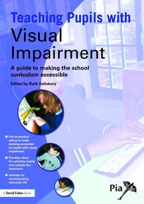 Teaching Pupils with Visual Impairment: A Guide to Making the School Curriculum Accessible by Ruth Salisbury