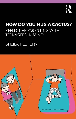 How Do You Hug a Cactus? Reflective Parenting with Teenagers in Mind by Sheila Redfern