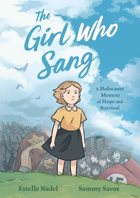 The Girl Who Sang: A Holocaust Memoir of Hope and Survival by Estelle Nadel