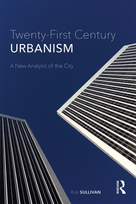 Twenty-First Century Urbanism: A New Analysis of the City by Rob Sullivan
