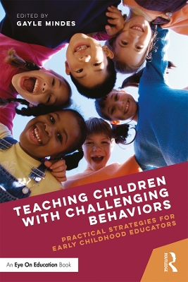 Teaching Children with Challenging Behaviors: Practical Strategies for Early Childhood Educators by Gayle Mindes