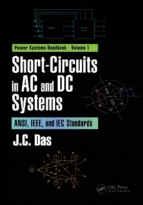 Short-Circuits in AC and DC Systems: ANSI, IEEE, and IEC Standards by J. C. Das