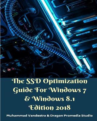 The SSD Optimization Guide For Windows 7 and Windows 8.1 Edition 2018 book