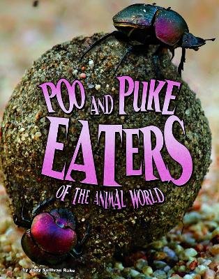 Poo and Puke Eaters of the Animal World by Jody S. Rake