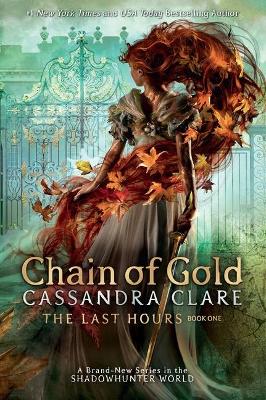 The Last Hours: #1 Chain of Gold by Cassandra Clare
