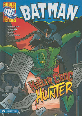 Batman: Killer Croc Hunter by Scott Sonneborn