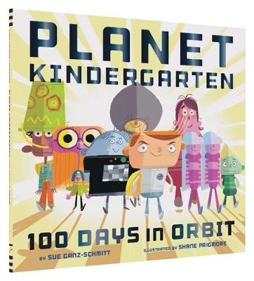 Planet Kindergarten: 100 Days in Orbit by Sue Ganz-Schmitt