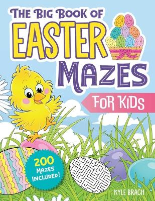 The Big Book of Easter Mazes for Kids: 200 Maze Activities for Children (Ages 4–8) (Includes Easy, Medium, and Hard Difficulty Levels) book